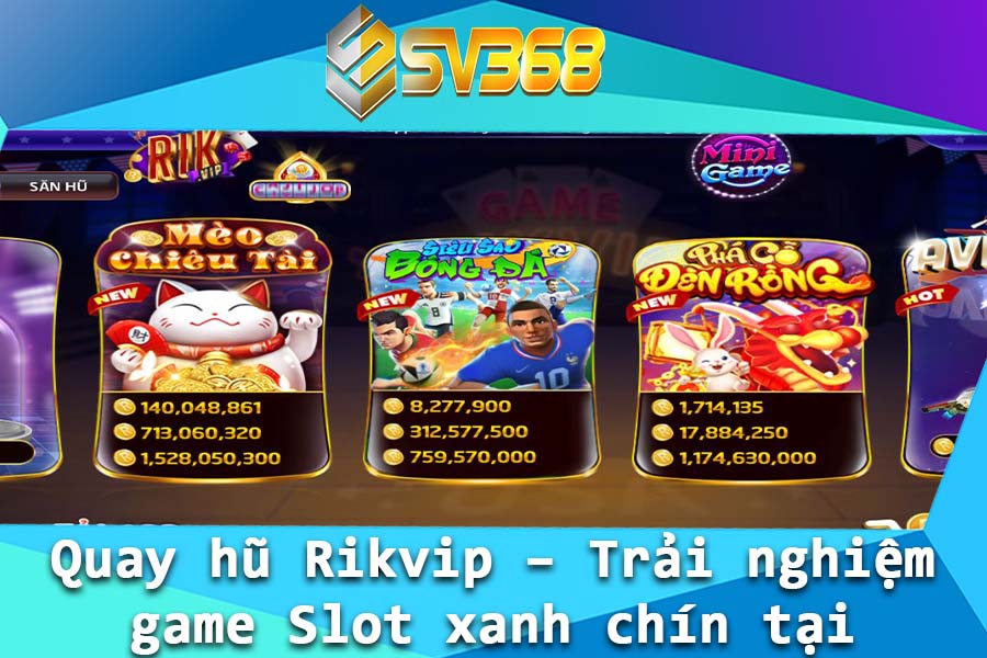 Quay hu Rikvip – Trai nghiem game Slot xanh chin tai SV368